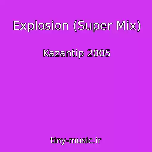 کاور آهنگ Explosion (Super Mix) از Kazantip 2005