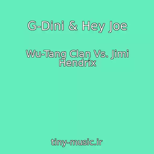 کاور آهنگ G-Dini & Hey Joe از Wu-Tang Clan Vs. Jimi Hendrix