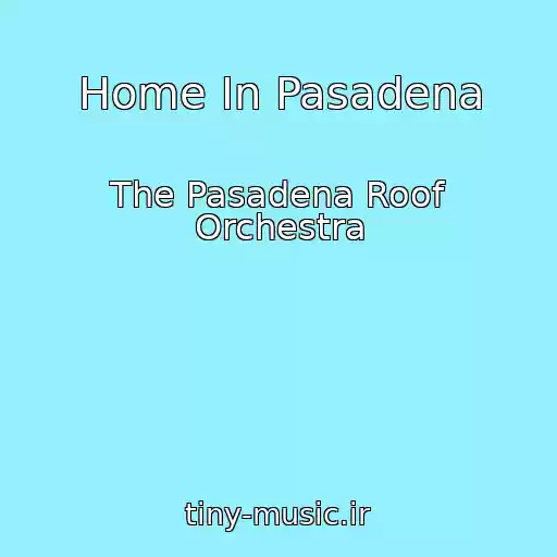 کاور آهنگ Home In Pasadena از The Pasadena Roof Orchestra