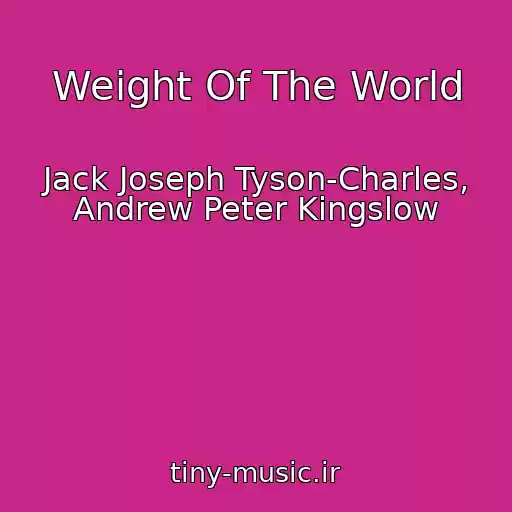 کاور آهنگ Weight Of The World از Jack Joseph Tyson-Charles, Andrew Peter Kingslow