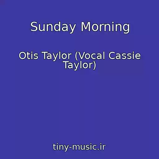 کاور آهنگ Sunday Morning از Otis Taylor (Vocal Cassie Taylor)