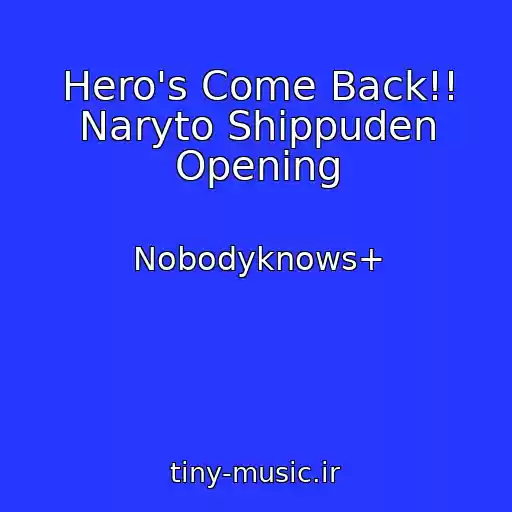 کاور آهنگ Hero's Come Back!! Naryto Shippuden Opening از Nobodyknows+