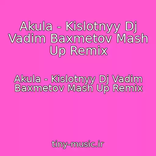 کاور آهنگ Akula - Kislotnyy Dj Vadim Baxmetov Mash Up Remix از Akula - Kislotnyy Dj Vadim Baxmetov Mash Up Remix