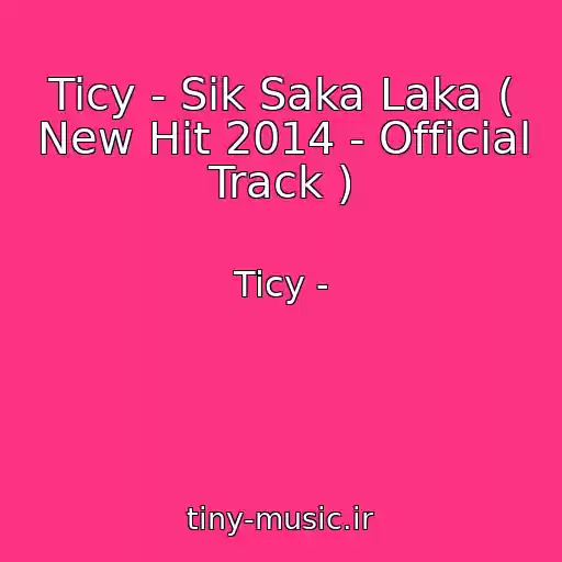 کاور آهنگ Ticy - Sik Saka Laka ( New Hit 2014 - Official Track ) از Ticy -