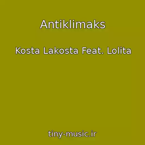 کاور آهنگ Antiklimaks از Kosta Lakosta Feat. Lolita