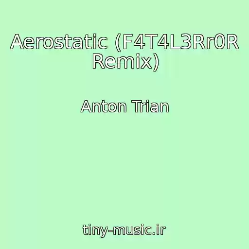 کاور آهنگ Aerostatic (F4T4L3Rr0R Remix) از Anton Trian