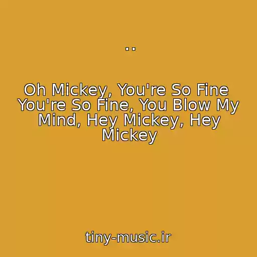 کاور آهنگ .. از Oh Mickey, You're So Fine  You're So Fine, You Blow My Mind, Hey Mickey, Hey Mickey