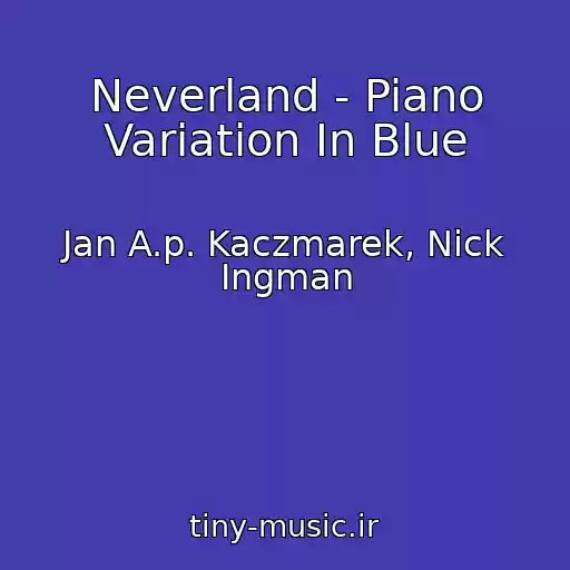 کاور آهنگ Neverland - Piano Variation In Blue از Jan A.p. Kaczmarek, Nick Ingman