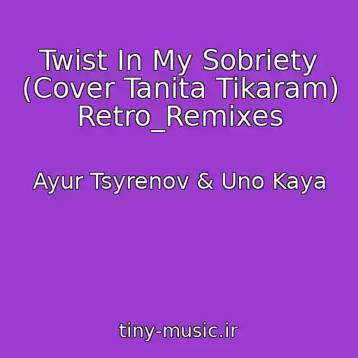 کاور آهنگ Twist In My Sobriety (Cover Tanita Tikaram) Retro_Remixes از Ayur Tsyrenov & Uno Kaya