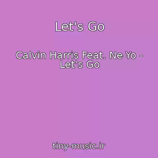 کاور آهنگ Let's Go از Calvin Harris Feat. Ne-Yo - Let's Go