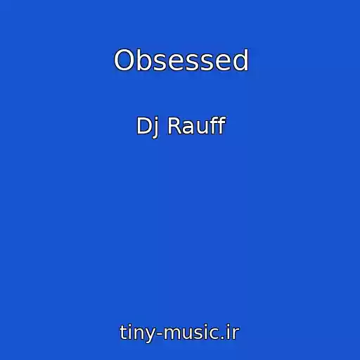 کاور آهنگ Obsessed از Dj Rauff