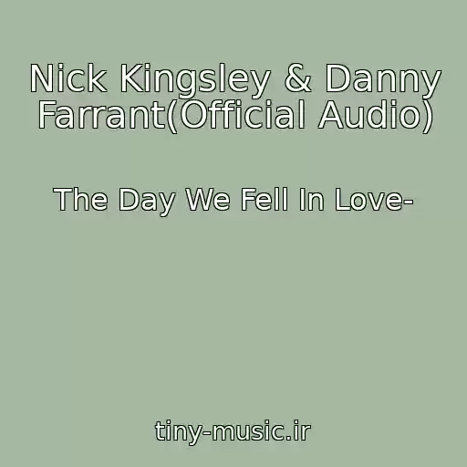کاور آهنگ Nick Kingsley & Danny Farrant(Official Audio) از The Day We Fell In Love-