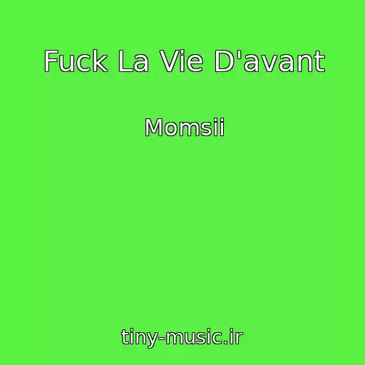کاور آهنگ Fuck La Vie D'avant از Momsii