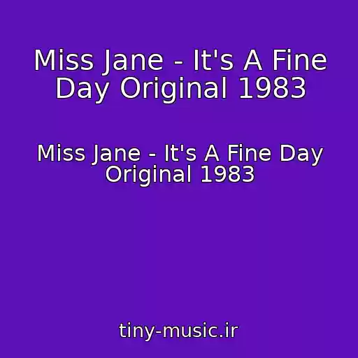 کاور آهنگ Miss Jane - It's A Fine Day Original 1983 از Miss Jane - It's A Fine Day Original 1983