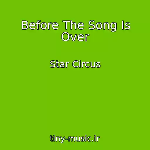 کاور آهنگ Before The Song Is Over از Star Circus