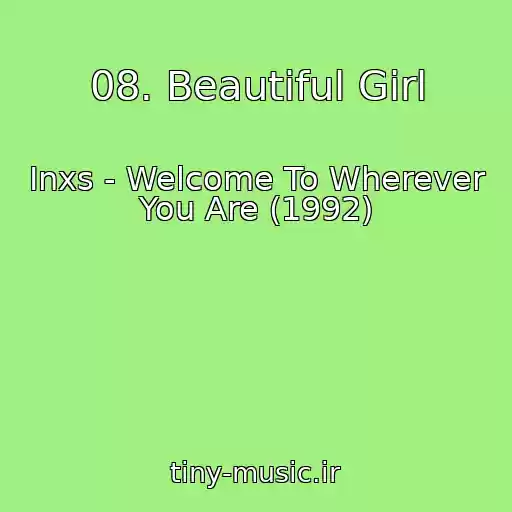 کاور آهنگ 08. Beautiful Girl از Inxs - Welcome To Wherever You Are (1992)