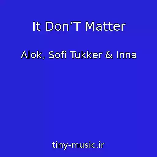 کاور آهنگ It Don’T Matter از Alok, Sofi Tukker & Inna