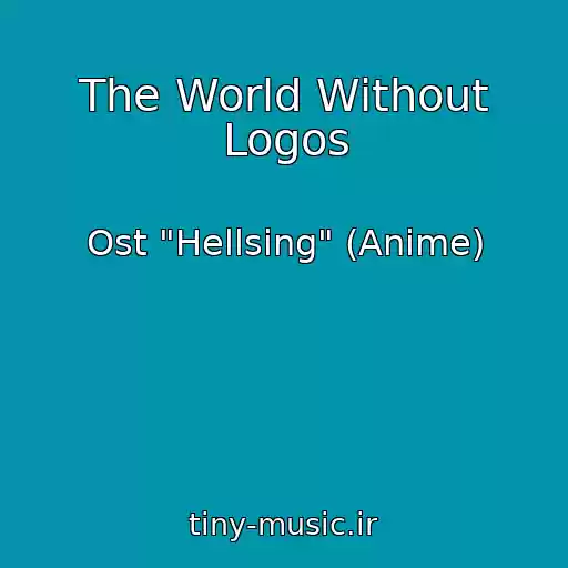 کاور آهنگ The World Without Logos از Ost "Hellsing" (Anime)