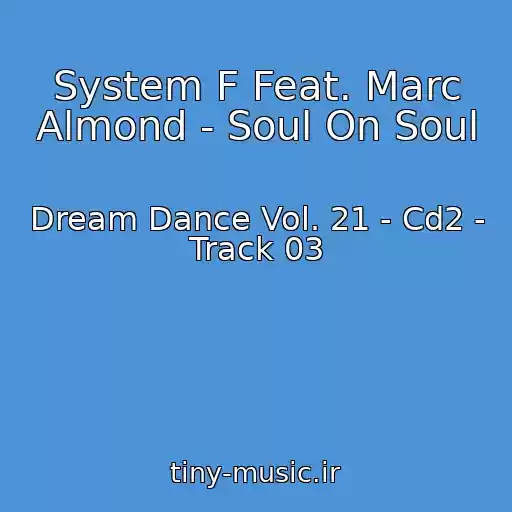 کاور آهنگ System F Feat. Marc Almond - Soul On Soul از Dream Dance Vol. 21 - Cd2 - Track 03