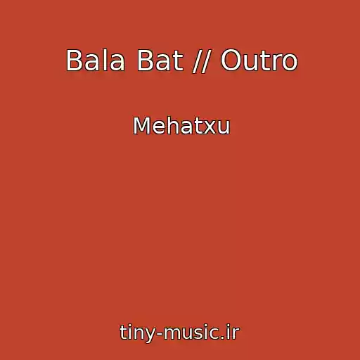 کاور آهنگ Bala Bat // Outro از Mehatxu