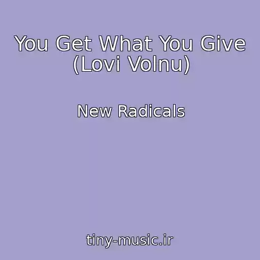 کاور آهنگ You Get What You Give (Lovi Volnu) از New Radicals