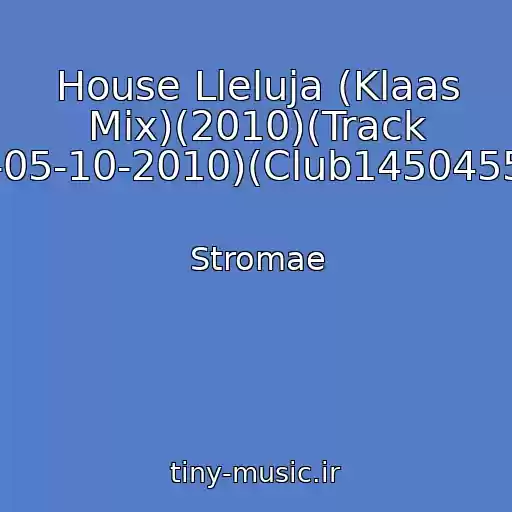 کاور آهنگ House Lleluja (Klaas Mix)(2010)(Track At-05-10-2010)(Club14504557) از Stromae