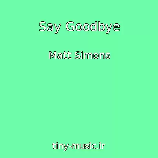 کاور آهنگ Say Goodbye از Matt Simons