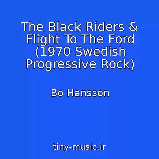 کاور آهنگ The Black Riders & Flight To The Ford (1970 Swedish Progressive Rock) از Bo Hansson