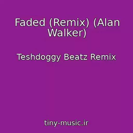 کاور آهنگ Faded (Remix) (Alan Walker) از Teshdoggy Beatz Remix