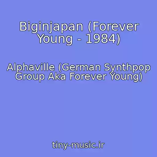 کاور آهنگ Biginjapan (Forever Young - 1984) از Alphaville (German Synthpop Group Aka Forever Young)
