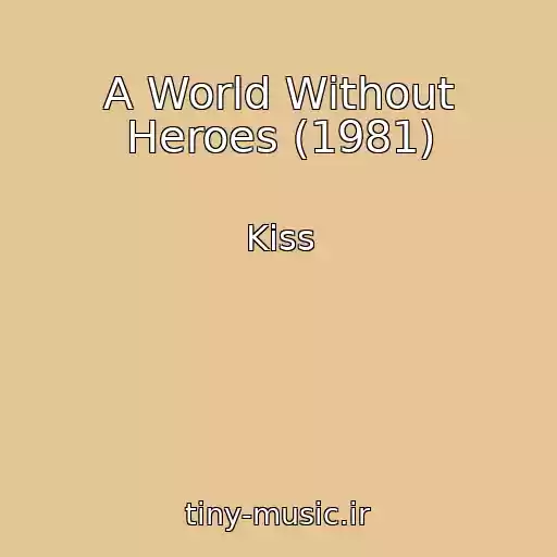 کاور آهنگ A World Without Heroes (1981) از Kiss