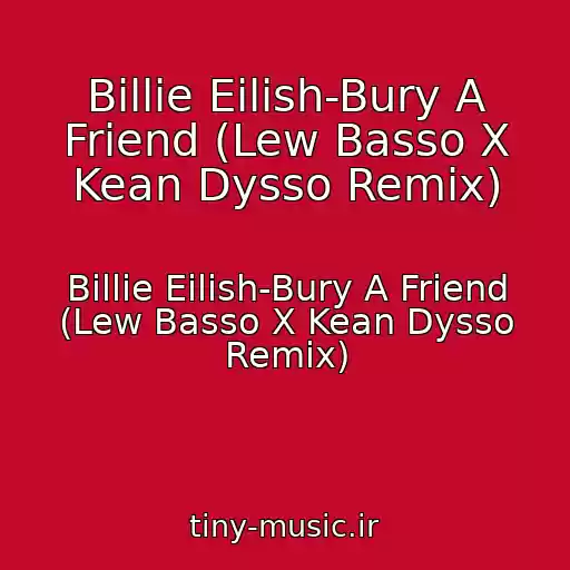 کاور آهنگ Billie Eilish-Bury A Friend (Lew Basso X Kean Dysso Remix) از Billie Eilish-Bury A Friend (Lew Basso X Kean Dysso Remix)