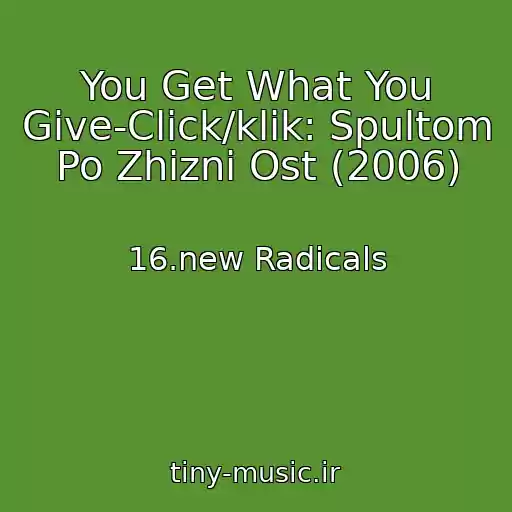 کاور آهنگ You Get What You Give-Click/klik: Spultom Po Zhizni Ost (2006) از 16.new Radicals