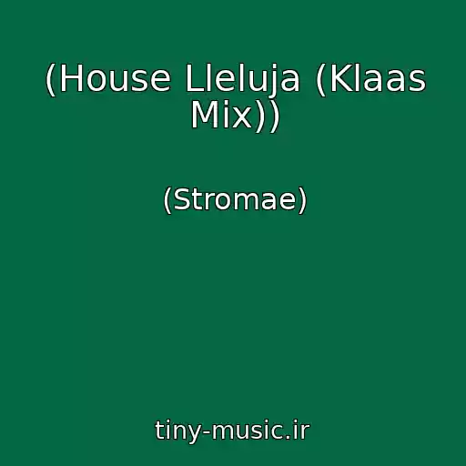 کاور آهنگ (House Lleluja (Klaas Mix)) از (Stromae)