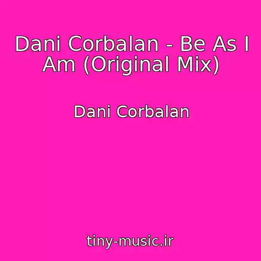کاور آهنگ Dani Corbalan - Be As I Am (Original Mix) از Dani Corbalan