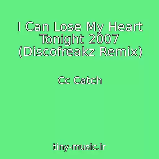 کاور آهنگ I Can Lose My Heart Tonight 2007 (Discofreakz Remix) از Cc Catch