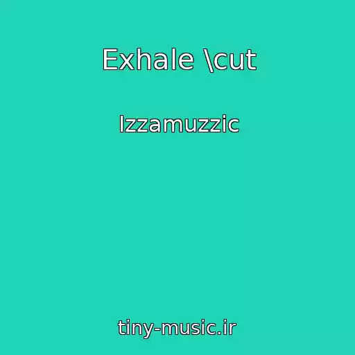 کاور آهنگ Exhale \cut از Izzamuzzic