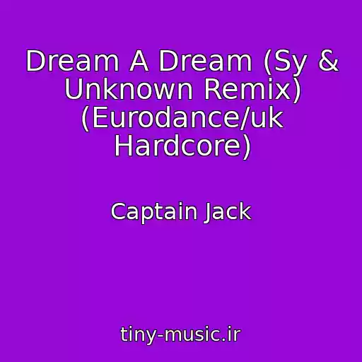 کاور آهنگ Dream A Dream (Sy & Unknown Remix) (Eurodance/uk Hardcore) از Captain Jack