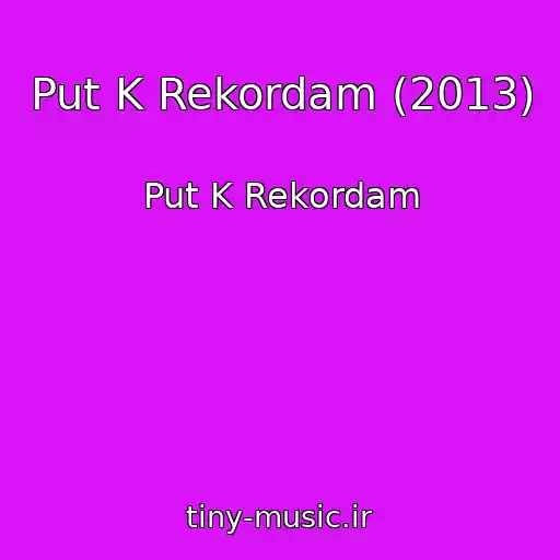 کاور آهنگ Put K Rekordam (2013) از Put K Rekordam