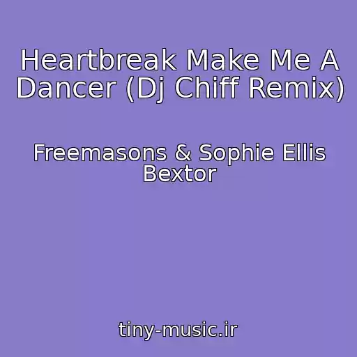 کاور آهنگ Heartbreak Make Me A Dancer (Dj Chiff Remix) از Freemasons & Sophie Ellis Bextor