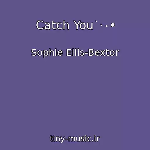 کاور آهنگ Catch You˙·٠• از Sophie Ellis-Bextor