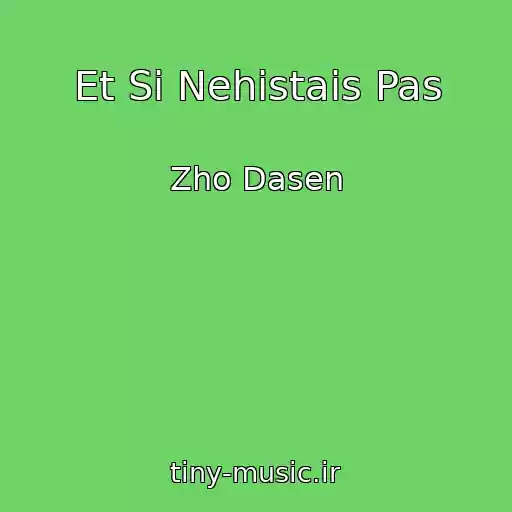 کاور آهنگ Et Si Nehistais Pas از Zho Dasen