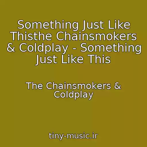 کاور آهنگ Something Just Like Thisthe Chainsmokers & Coldplay - Something Just Like This از The Chainsmokers & Coldplay