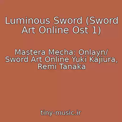 کاور آهنگ Luminous Sword (Sword Art Online Ost 1) از Mastera Mecha: Onlayn/ Sword Art Online Yuki Kajiura, Remi Tanaka