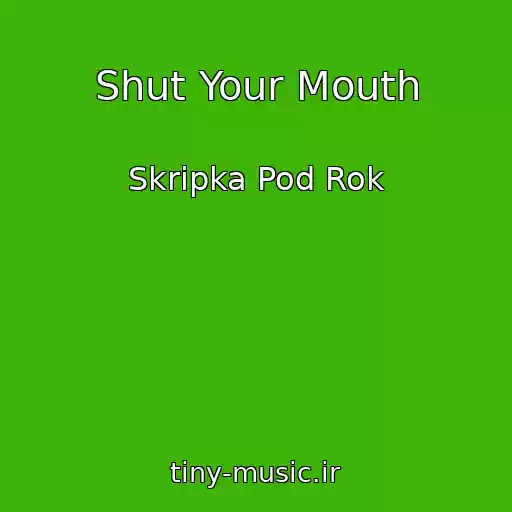 کاور آهنگ Shut Your Mouth از Skripka Pod Rok