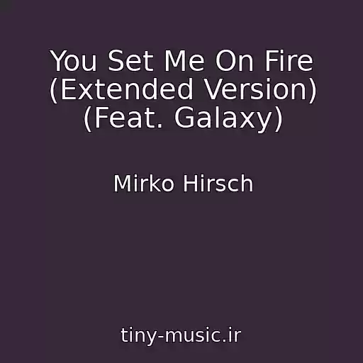 کاور آهنگ You Set Me On Fire (Extended Version) (Feat. Galaxy) از Mirko Hirsch