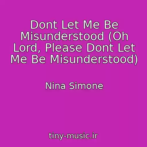 کاور آهنگ Dont Let Me Be Misunderstood (Oh Lord, Please Dont Let Me Be Misunderstood) از Nina Simone