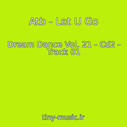 کاور آهنگ Atb - Let U Go از Dream Dance Vol. 21 - Cd2 - Track 01