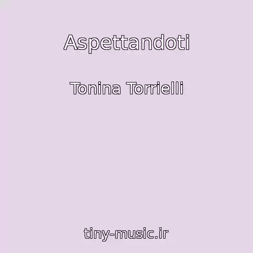 کاور آهنگ Aspettandoti از Tonina Torrielli