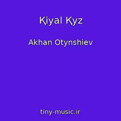 کاور آهنگ Қiyal Қyz از Akhan Otynshiev